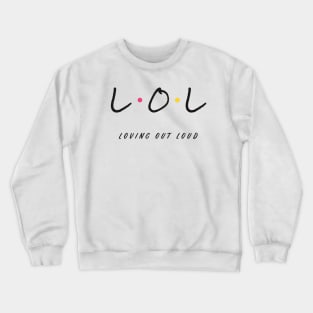 LOL Loving Out Loud Friends Style Crewneck Sweatshirt